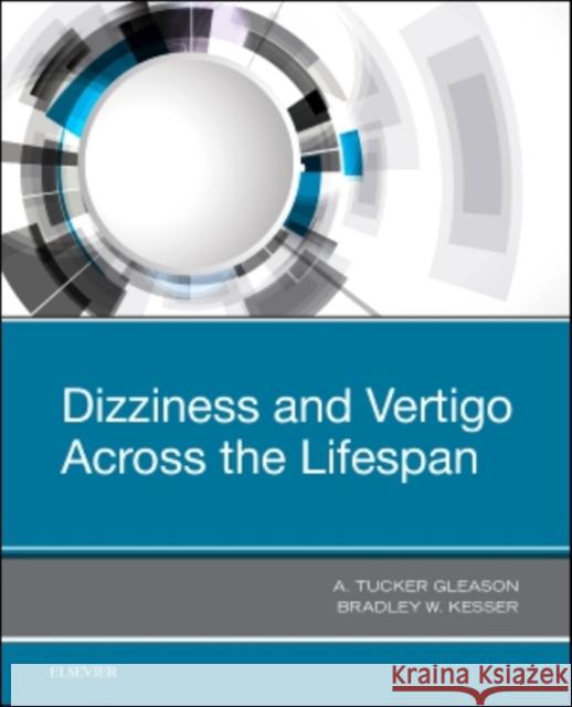 Dizziness and Vertigo Across the Lifespan Bradley W. Kesser A. Tucker Gleason 9780323551366 Elsevier