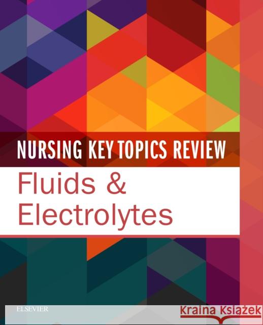 Nursing Key Topics Review: Fluids & Electrolytes Elsevier 9780323551878