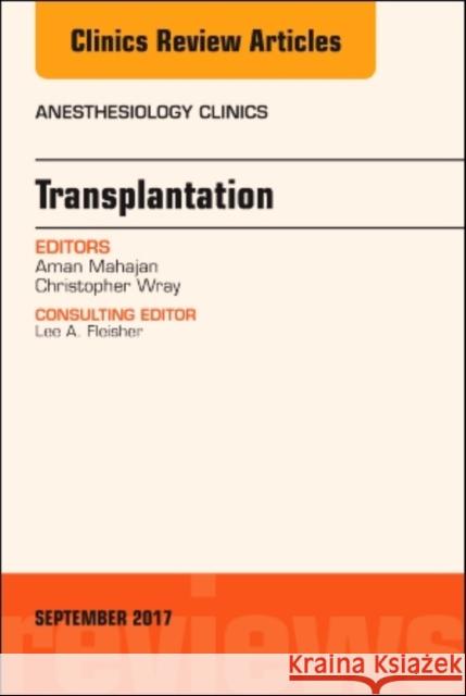 Transplantation, an Issue of Anesthesiology Clinics: Volume 35-3 Mahajan, Aman 9780323552660