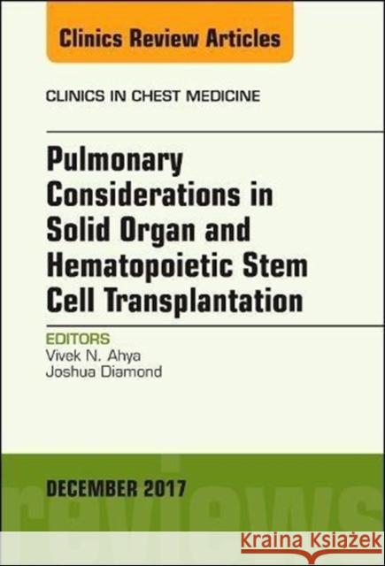 Pulmonary Considerations in Solid Organ and Hematopoietic Stem Cell Transplantation, an Issue of Clinics in Chest Medicine: Volume 38-4 Ahya, Vivek 9780323552707 Elsevier