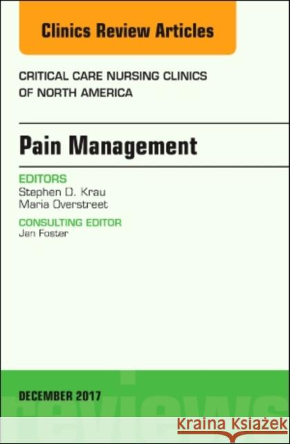 Pain Management, an Issue of Critical Nursing Clinics: Volume 29-4 Krau, Stephen D. 9780323552721 Elsevier