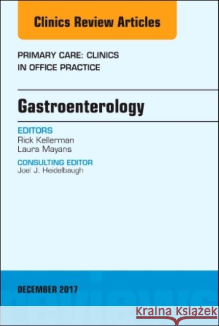 Gastroenterology, an Issue of Primary Care: Clinics in Office Practice: Volume 44-4 Kellerman, Rick 9780323552943