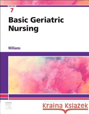Basic Geriatric Nursing Patricia A. Williams, RN, MSN, CCRN   9780323554558 Mosby