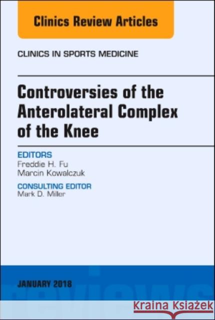 Controversies of the Anterolateral Complex of the Knee, An Issue of Clinics in Sports Medicine Marcin, MD, FRCSC (University of Pittsburgh) Kowalczuk 9780323566575 Elsevier - Health Sciences Division