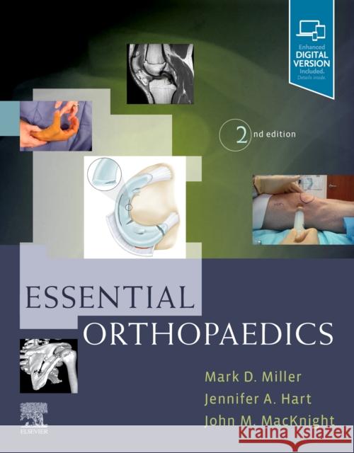 Essential Orthopaedics Mark D. Miller Jennifer Hart John M. MacKnight 9780323568944 Elsevier - Health Sciences Division