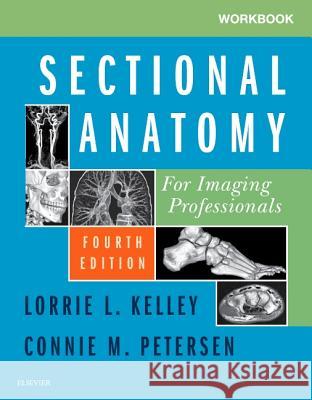 Workbook for Sectional Anatomy for Imaging Professionals Lorrie L. Kelley   9780323569613 Mosby