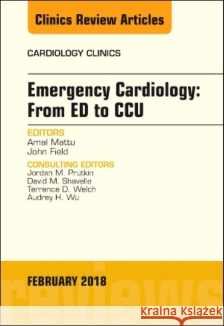 Emergency Cardiology: From ED to CCU, An Issue of Cardiology Clinics John, MD (College of Medicine<br>Department of Medicine<br>Penn State University<br>Penn State Hershey Heart and Vascula 9780323569743