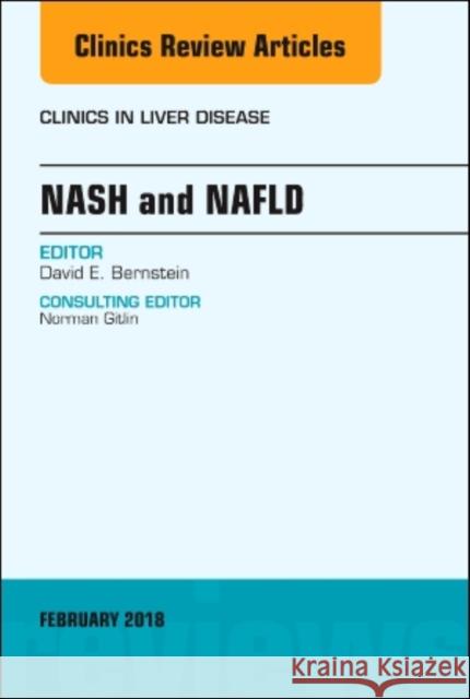 NASH and NAFLD, An Issue of Clinics in Liver Disease David Bernstein 9780323569866