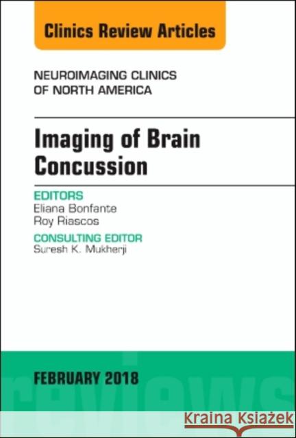 Imaging of Brain Concussion, An Issue of Neuroimaging Clinics of North America Eliana E., MD (Department of Diagnostic and Interventional Imaging<br>The University of Texas Medical School at Houston) 9780323569903 Elsevier - Health Sciences Division