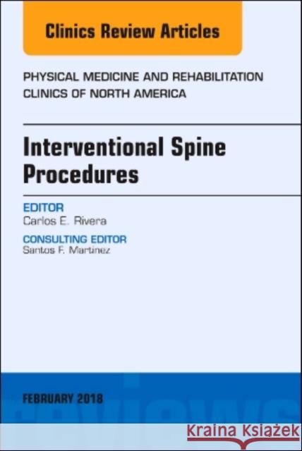 Interventional Spine Procedures, An Issue of Physical Medicine and Rehabilitation Clinics of North America Carlos E. (Campbell Clinic) Rivera 9780323570008 Elsevier - Health Sciences Division