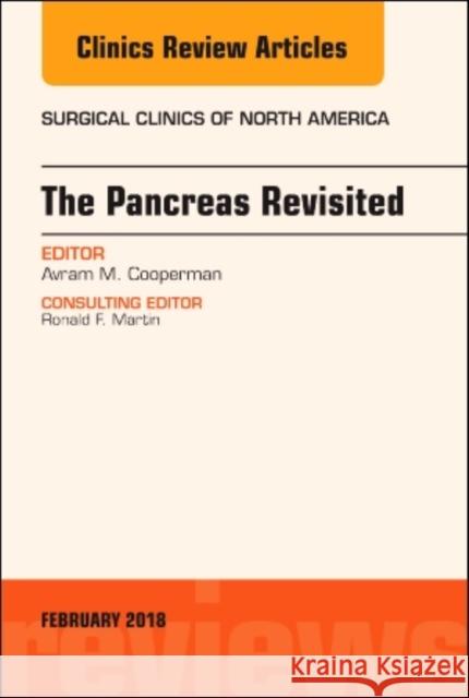 The Pancreas Revisited, An Issue of Surgical Clinics Avram M. (Division of Surgical Oncology<br>Mount Sinai Beth Israel<br>New York, NY) Cooperman 9780323570022 Elsevier - Health Sciences Division