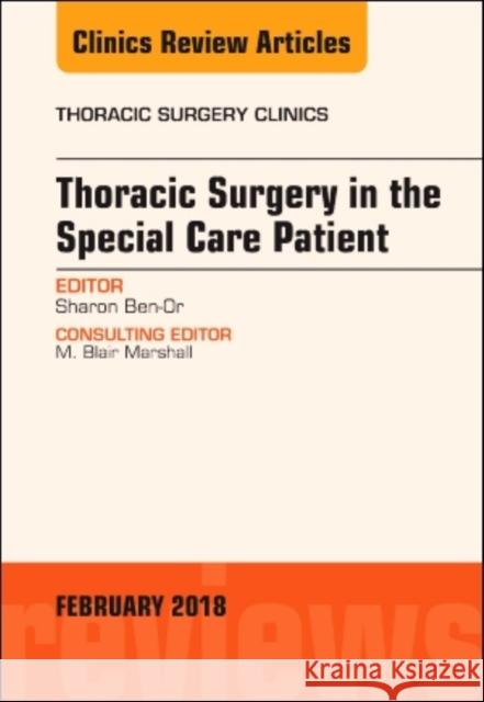 Thoracic Surgery in the Special Care Patient, An Issue of Thoracic Surgery Clinics Sharon (Department of Surgery<br>Greenville Memorial Hospital<br>Greenville, SC) Ben-Or 9780323570046 Elsevier - Health Sciences Division