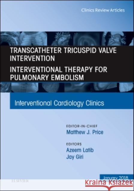 Transcatheter Tricuspid Valve Intervention / Interventional Therapy For Pulmonary Embolism, An Issue of Interventional Cardiology Clinics Jay, MD, MPH (University of Penn) Giri 9780323570619 Elsevier - Health Sciences Division