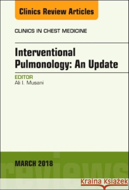 Interventional Pulmonology, an Issue of Clinics in Chest Medicine: Volume 39-1 Musani, Ali I. 9780323581486