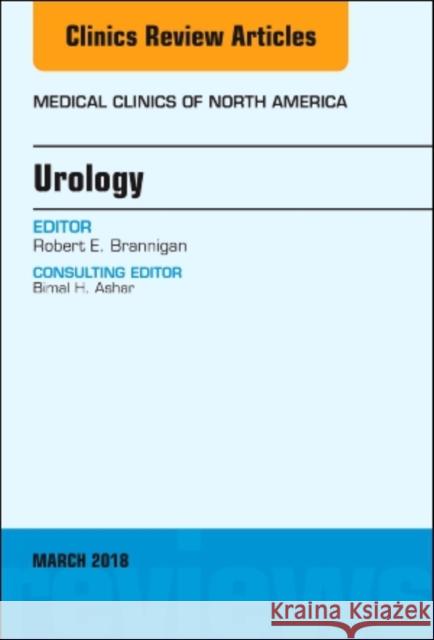 Urology, an Issue of Medical Clinics of North America: Volume 102-2 Brannigan, Robert E. 9780323581608