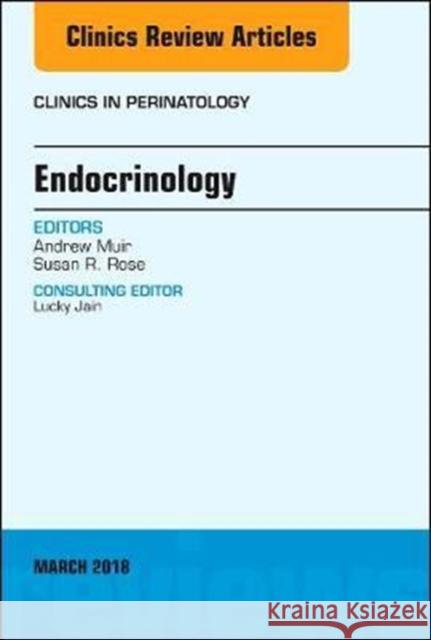 Endocrinology, an Issue of Clinics in Perinatology: Volume 45-1 Muir, Andrew 9780323581684 Elsevier