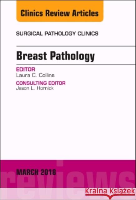 Breast Pathology, an Issue of Surgical Pathology Clinics: Volume 11-1 Collins, Laura C. 9780323581769