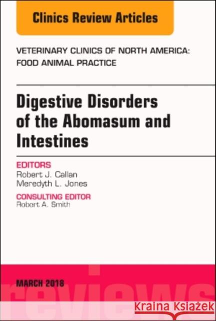 Digestive Disorders in Ruminants, an Issue of Veterinary Clinics of North America: Food Animal Practice: Volume 34-1 Callan, Robert J. 9780323581783 Elsevier