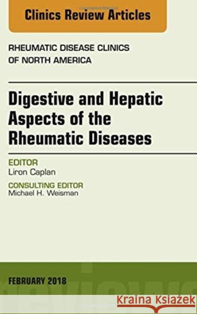 Digestive and Hepatic Aspects of the Rheumatic Diseases, An Issue of Rheumatic Disease Clinics of North America Liron (University of Colorado) Caplan 9780323582919 Elsevier - Health Sciences Division