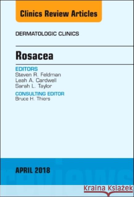 Rosacea, an Issue of Dermatologic Clinics: Volume 36-2 Feldman, Steven R. 9780323583046