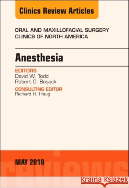 Anesthesia, an Issue of Oral and Maxillofacial Surgery Clinics of North America: Volume 30-2 Todd, David W. 9780323583701 Elsevier