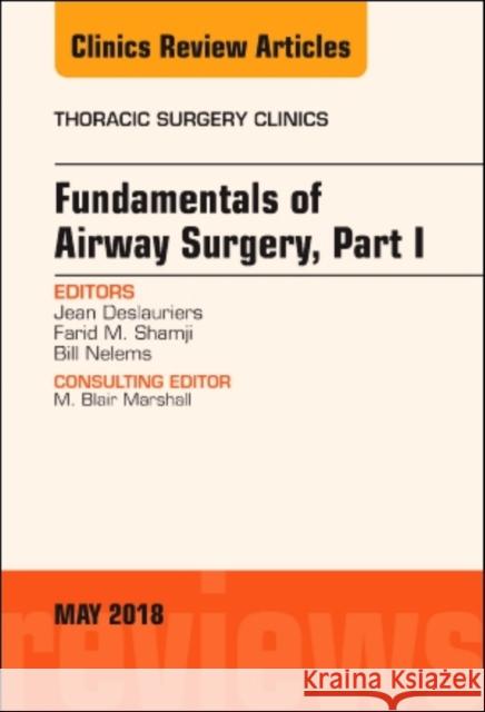 Fundamentals of Airway Surgery, Part I, an Issue of Thoracic Surgery Clinics: Volume 28-2 Deslauriers, Jean 9780323583763 Elsevier