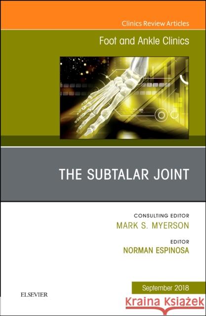 The Subtalar Joint, an Issue of Foot and Ankle Clinics of North America: Volume 23-3 Espinosa, Norman 9780323583992