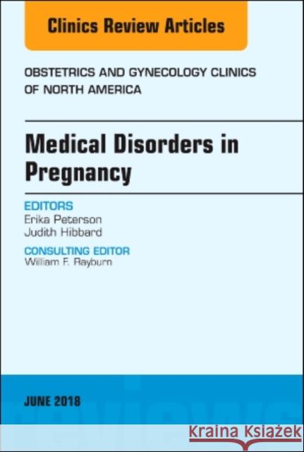 Medical Disorders in Pregnancy, an Issue of Obstetrics and Gynecology Clinics: Volume 45-2 Hibbard, Judith U. 9780323584074 Elsevier