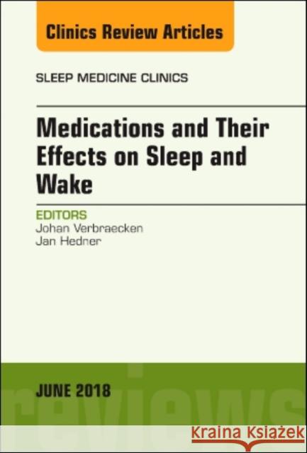 Medications and Their Effects on Sleep and Wake, an Issue of Sleep Medicine Clinics: Volume 13-2 Verbraecken, Johan 9780323584173 Elsevier