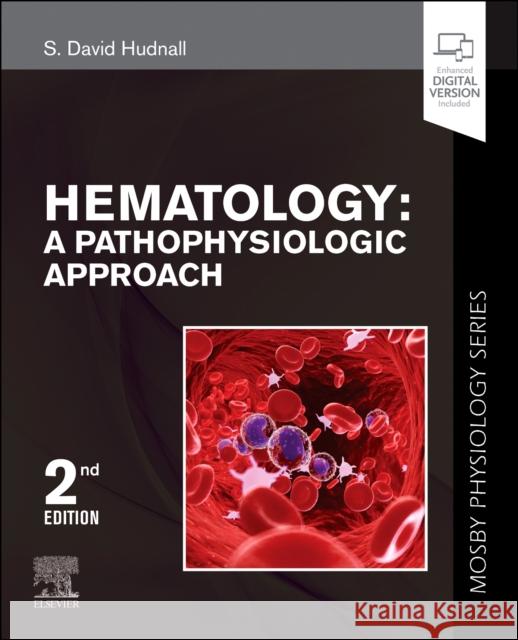 Hematology: A Pathophysiologic Approach (Mosby Physiology Series) S. David (Professor of Pathology and Laboratory Medicine, Division Chief of Hematopathology, University of Texas Medical 9780323595834 Elsevier - Health Sciences Division