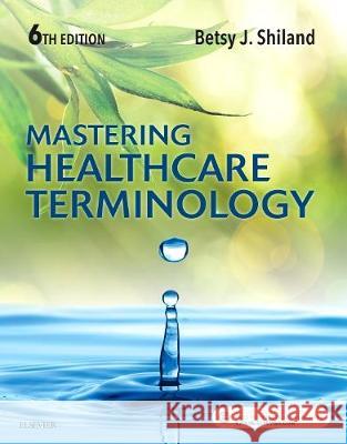 Mastering Healthcare Terminology Betsy J. Shiland 9780323596015 Mosby