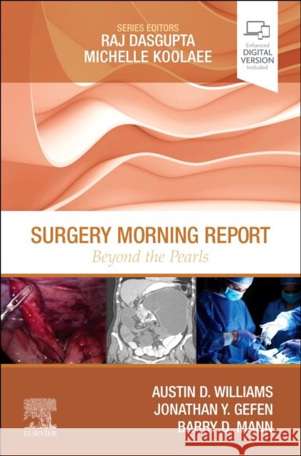 Surgery Morning Report: Beyond the Pearls Austin D. Williams Jonathan Gefen Barry D. Mann 9780323597593 Elsevier