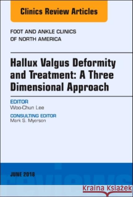 Hallux Valgus Deformity and Treatment: A Three Dimensional Approach, an Issue of Foot and Ankle Clinics of North America: Volume 23-2 Lee, Woo-Chun 9780323610544