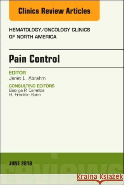 Pain Control, an Issue of Hematology/Oncology Clinics of North America: Volume 32-3 Abrahm, Janet L. 9780323610568