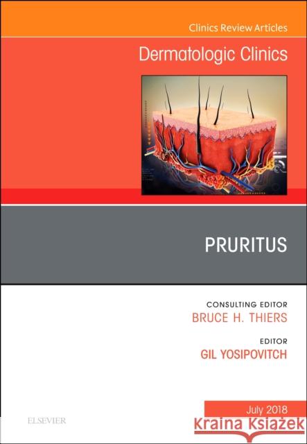 Pruritus, an Issue of Dermatologic Clinics: Volume 36-3 Yosipovitch, Gil 9780323610803 Elsevier