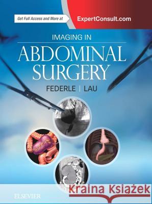 Imaging in Abdominal Surgery Michael P. Federle, MD, FACR James N. Lau, MD, MHPE, FACS  9780323611350 Elsevier - Health Sciences Division