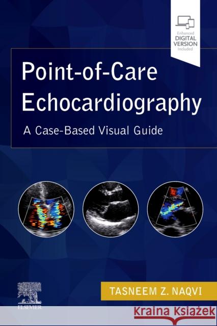 Point-Of-Care Echocardiography: A Clinical Case-Based Visual Guide Naqvi, Tasneem Z. 9780323612845 Elsevier - Health Sciences Division