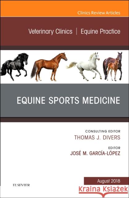 Equine Sports Medicine, an Issue of Veterinary Clinics of North America: Equine Practice: Volume 34-2 Garcia-Lopez, Jose M. 9780323613552