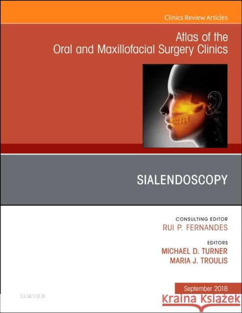Sialendoscopy, an Issue of Atlas of the Oral & Maxillofacial Surgery Clinics: Volume 26-2 Turner, Michael D. 9780323613743 Elsevier