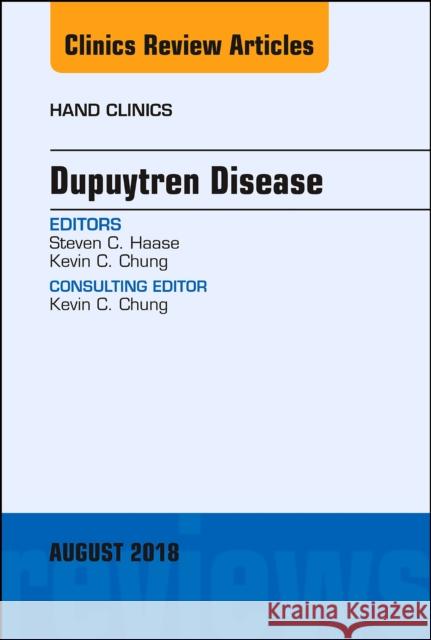 Dupuytren Disease, an Issue of Hand Clinics: Volume 34-3 Haase, Steven 9780323613880