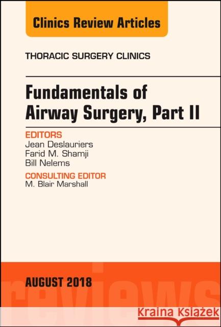 Fundamentals of Airway Surgery, Part II, an Issue of Thoracic Surgery Clinics: Volume 28-3 Deslauriers, Jean 9780323613965 Elsevier - Health Sciences Division