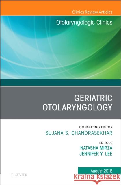 Geriatric Otolaryngology, an Issue of Otolaryngologic Clinics of North America: Volume 51-4 Mirza, Natasha 9780323614061