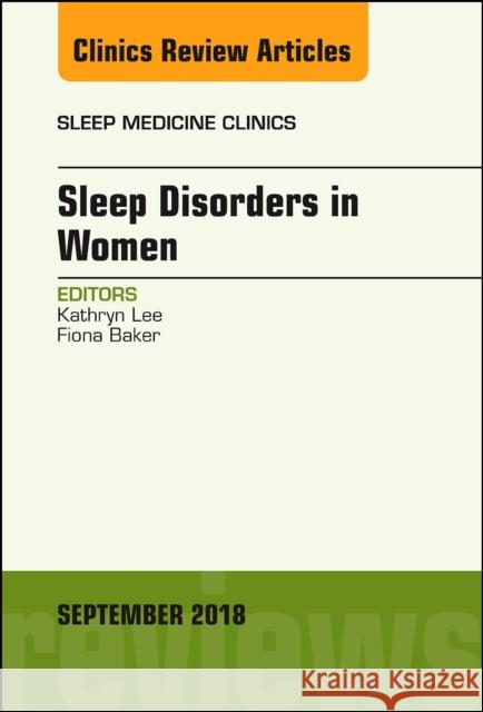 Sleep Issues in Women's Health, an Issue of Sleep Medicine Clinics: Volume 13-3 Lee, Kathryn 9780323614122 Elsevier