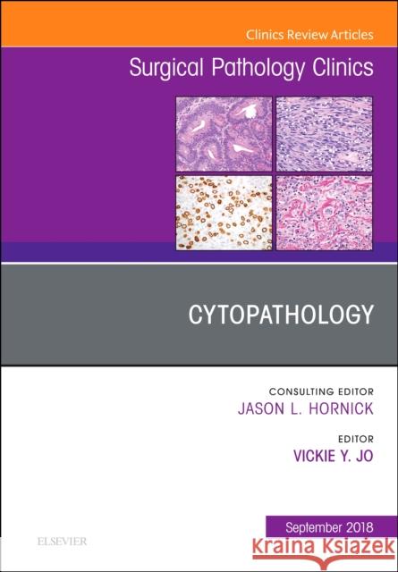 Cytopathology, an Issue of Surgical Pathology Clinics: Volume 11-3 Jo, Vickie 9780323614146