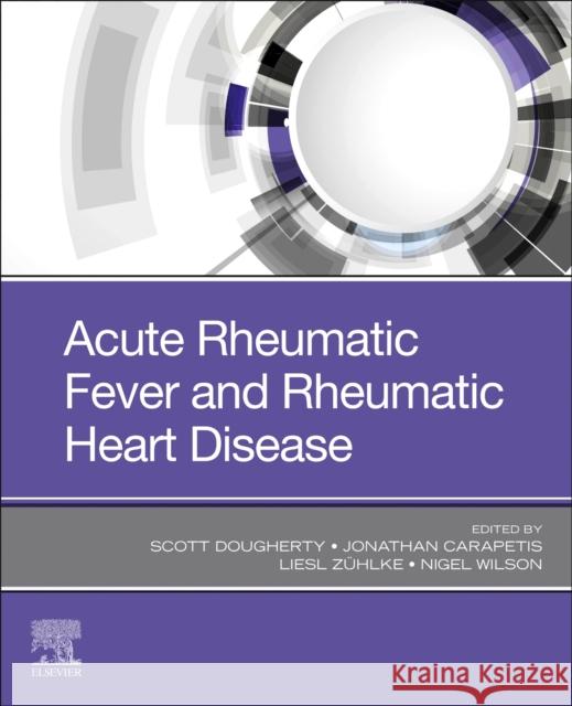 Acute Rheumatic Fever and Rheumatic Heart Disease Dr Scott Dougherty Bongani Mayosi Jonathan Carapetis 9780323639828 Elsevier