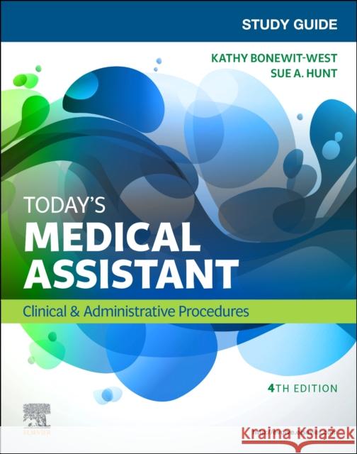 Study Guide for Today's Medical Assistant: Clinical & Administrative Procedures Kathy Bonewit-West Sue Hunt 9780323639866 Saunders