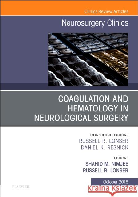 Coagulation and Hematology in Neurological Surgery, an Issue of Neurosurgery Clinics of North America: Volume 29-4 Nimjee, Shahid 9780323640916 Elsevier