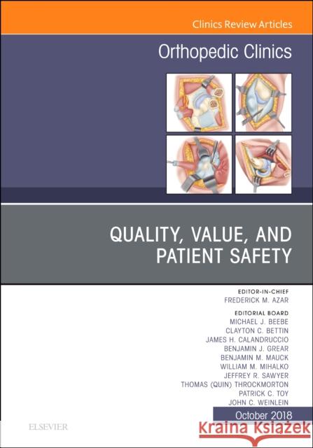 Quality, Value, and Patient Safety in Orthopedic Surgery, an Issue of Orthopedic Clinics: Volume 49-4 Azar, Frederick M. 9780323640930