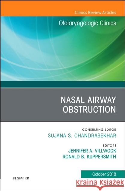 Nasal Airway Obstruction, an Issue of Otolaryngologic Clinics of North America: Volume 51-5 Villwock, Jennifer A. 9780323640954