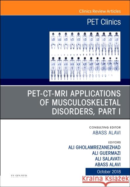 Pet-Ct-MRI Applications in Musculoskeletal Disorders, Part I, an Issue of Pet Clinics: Volume 13-4 Alavi, Abass 9780323641128 Elsevier